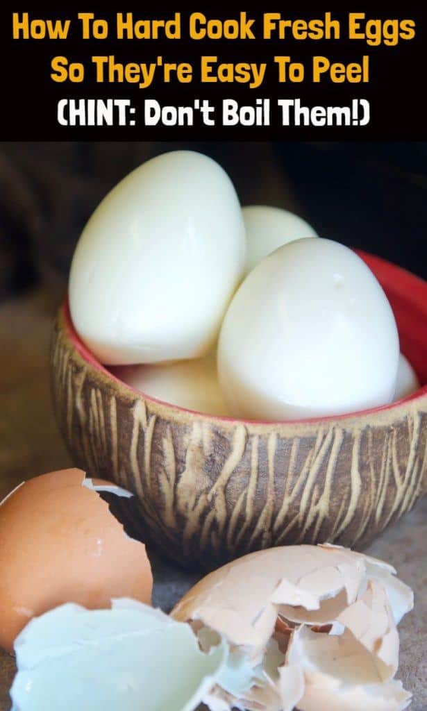 How To Hard Cook Fresh Eggs So They're Easy To Peel (HINT: Don't Boil Them!)